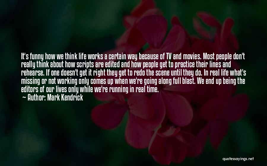 Life Tv Shows Quotes By Mark Kendrick