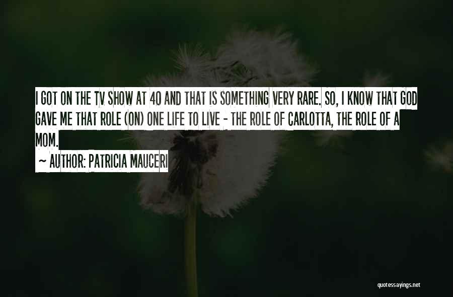 Life Tv Shows Quotes By Patricia Mauceri