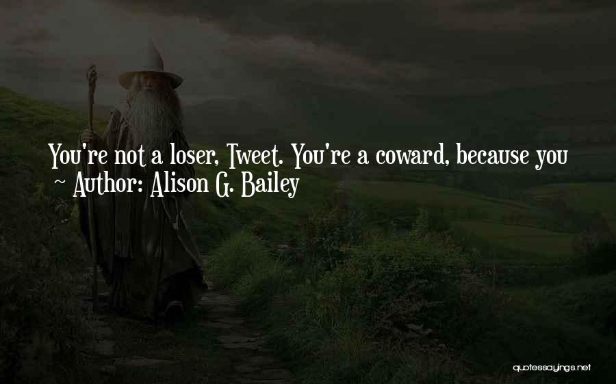 Life Tweet Quotes By Alison G. Bailey