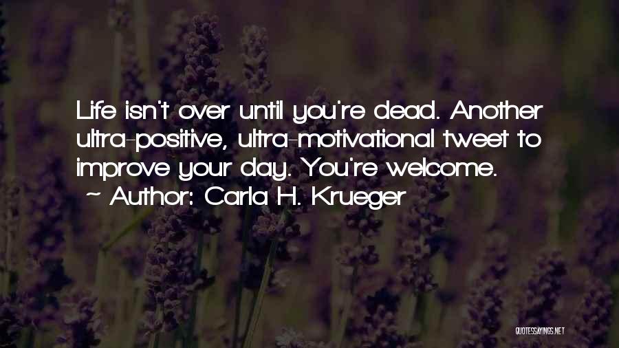 Life Tweet Quotes By Carla H. Krueger