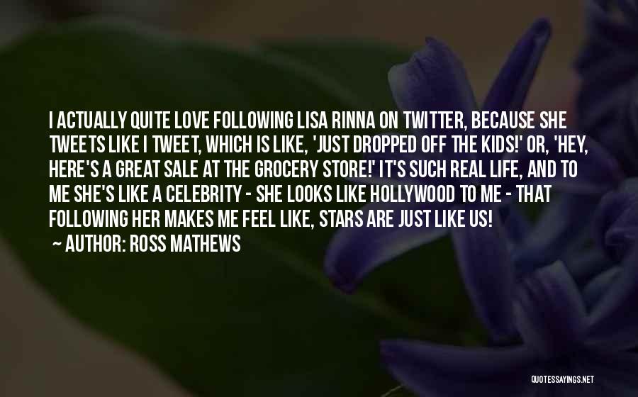 Life Tweets Quotes By Ross Mathews