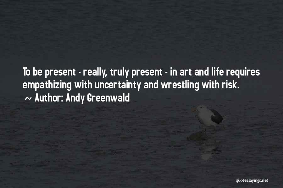 Life Uncertainty Quotes By Andy Greenwald