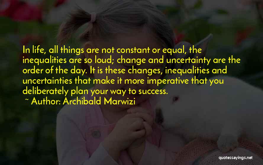 Life Uncertainty Quotes By Archibald Marwizi