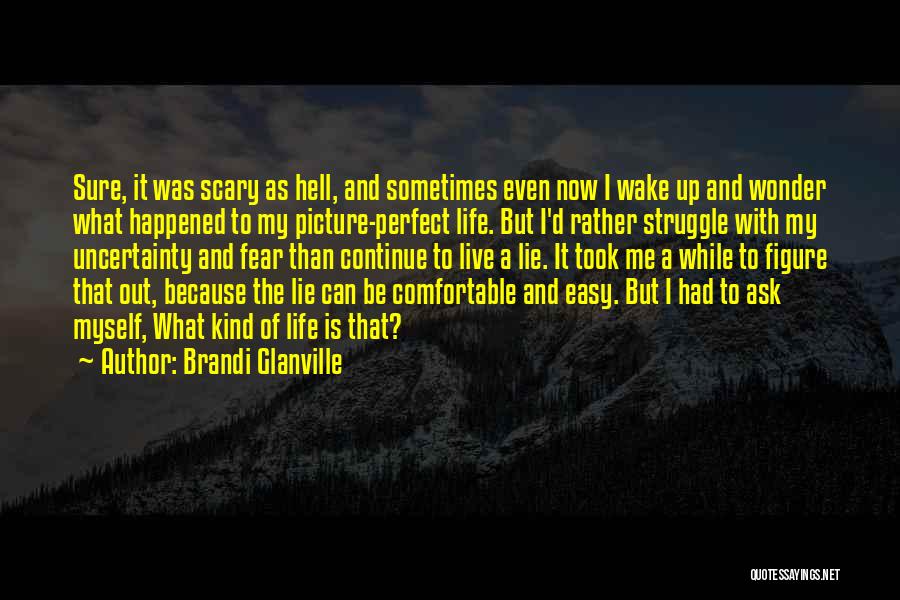 Life Uncertainty Quotes By Brandi Glanville