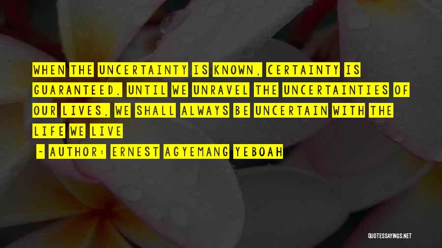 Life Uncertainty Quotes By Ernest Agyemang Yeboah