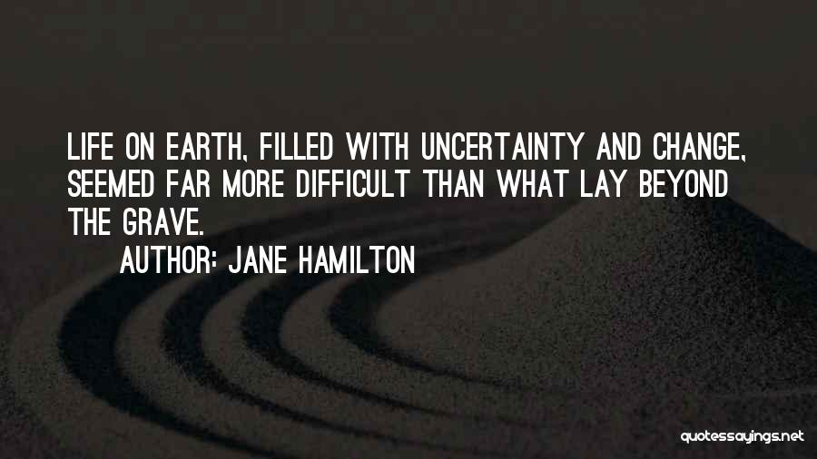 Life Uncertainty Quotes By Jane Hamilton