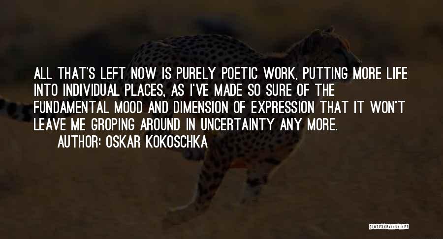 Life Uncertainty Quotes By Oskar Kokoschka