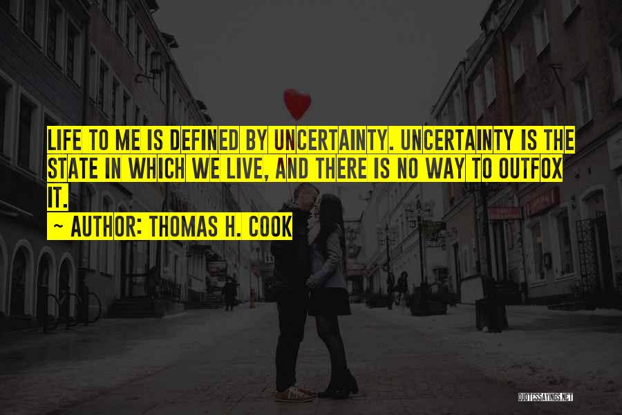 Life Uncertainty Quotes By Thomas H. Cook