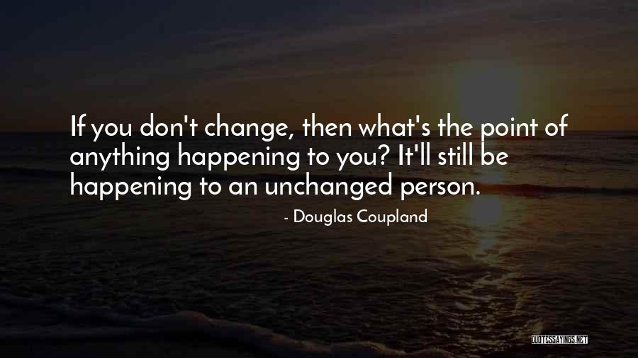 Life Unchanged Quotes By Douglas Coupland Life Unchanged Quotes By Douglas Coupland