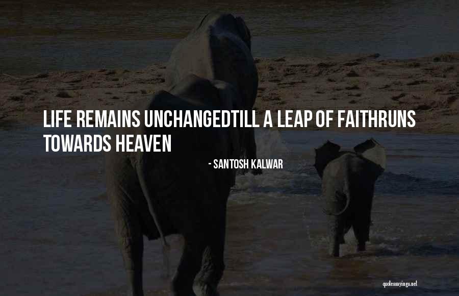 Life Unchanged Quotes By Santosh Kalwar Life Unchanged Quotes By Santosh Kalwar