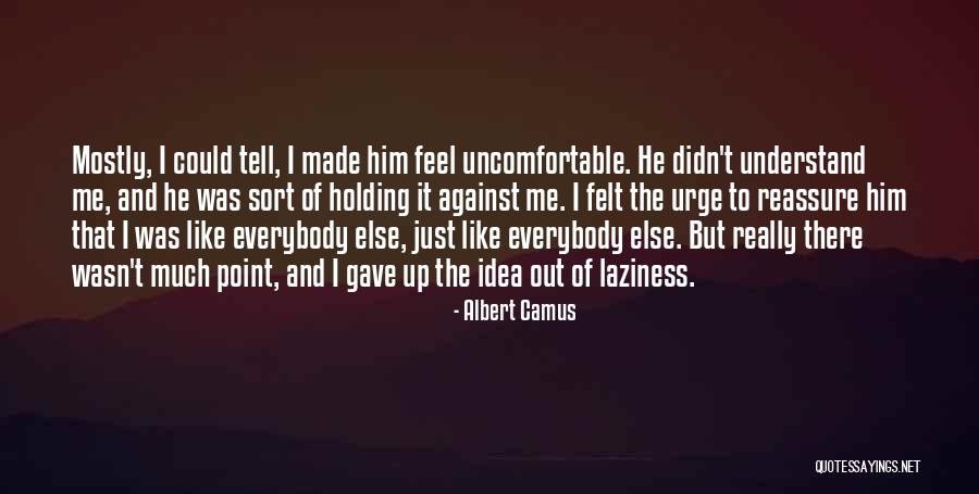 Life Uncomfortable Quotes By Albert Camus