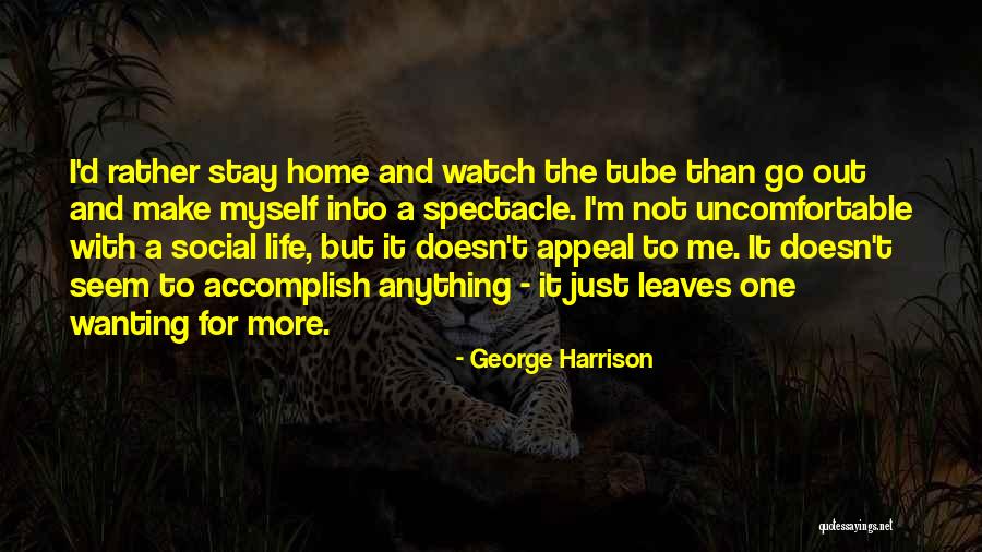 Life Uncomfortable Quotes By George Harrison