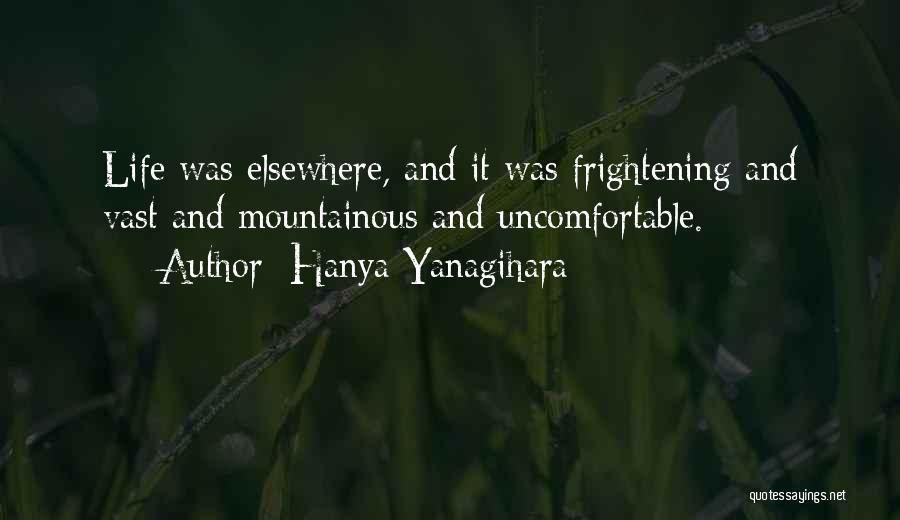 Life Uncomfortable Quotes By Hanya Yanagihara