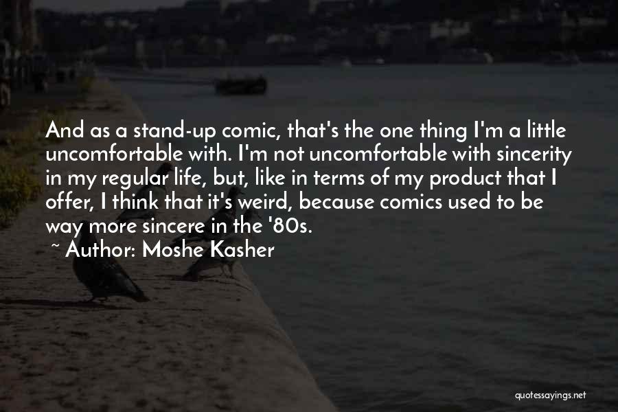 Life Uncomfortable Quotes By Moshe Kasher