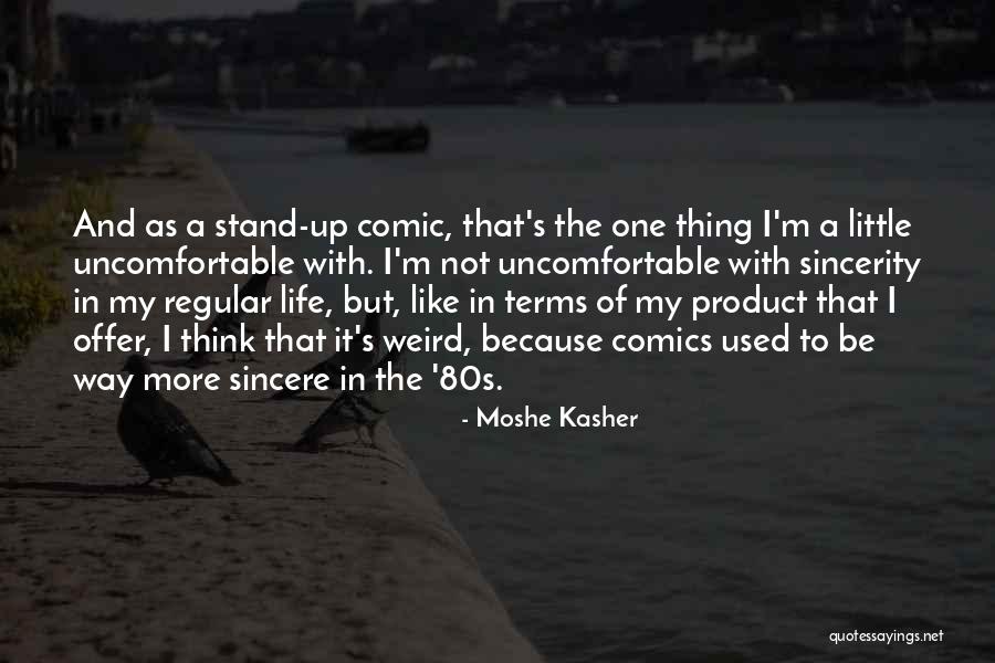 Life Uncomfortable Quotes By Moshe Kasher