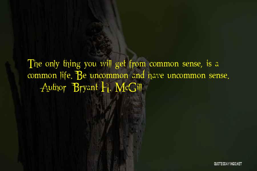 Life Uncommon Quotes By Bryant H. McGill