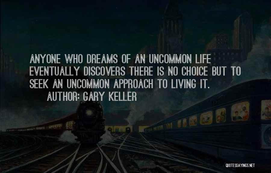 Life Uncommon Quotes By Gary Keller