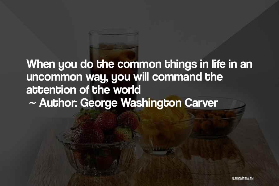 Life Uncommon Quotes By George Washington Carver