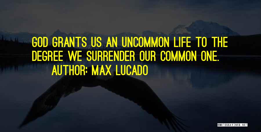 Life Uncommon Quotes By Max Lucado