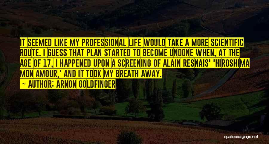 Life Undone Quotes By Arnon Goldfinger