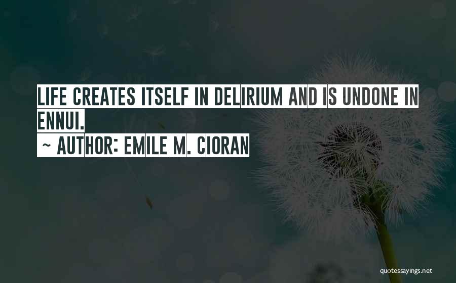 Life Undone Quotes By Emile M. Cioran