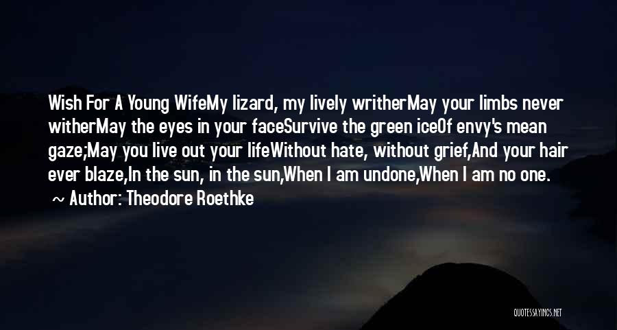 Life Undone Quotes By Theodore Roethke