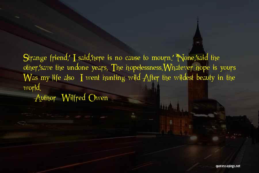 Life Undone Quotes By Wilfred Owen