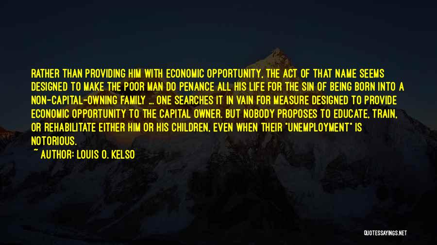 Life Unemployment Quotes By Louis O. Kelso