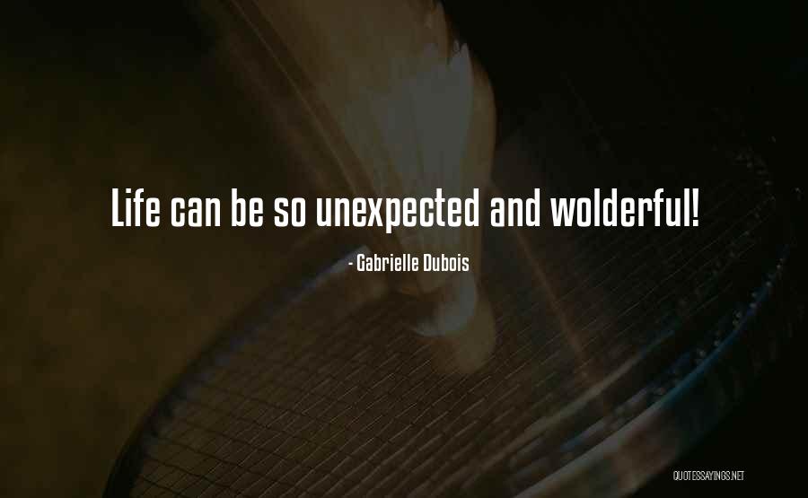 Life Unexpected Quotes By Gabrielle Dubois