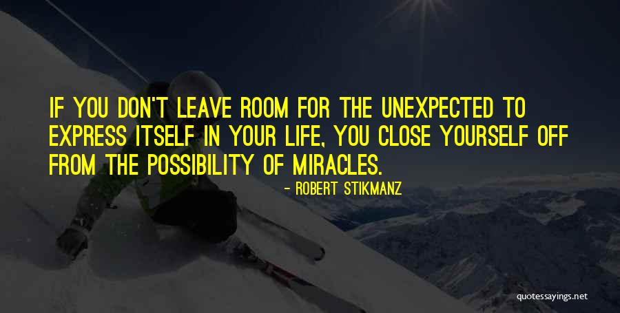 Life Unexpected Quotes By Robert Stikmanz