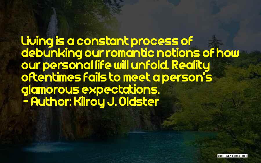 Life Unfold Quotes By Kilroy J. Oldster