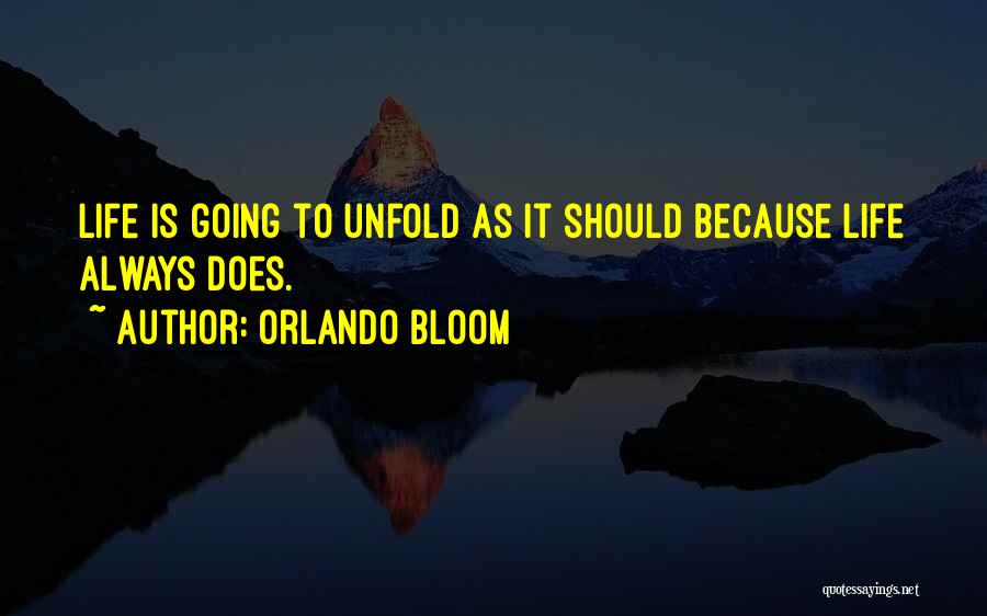 Life Unfold Quotes By Orlando Bloom