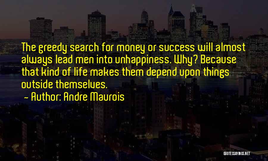 Life Unhappiness Quotes By Andre Maurois