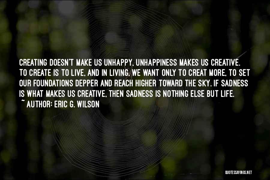 Life Unhappiness Quotes By Eric G. Wilson