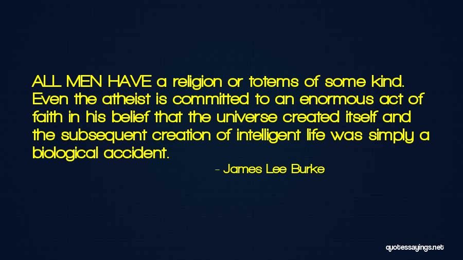 Life Universe Creation Quotes By James Lee Burke Life Universe Creation Quotes By James Lee Burke
