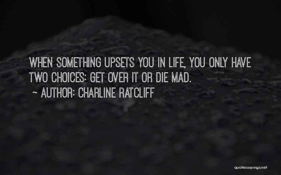 Life Upsets Quotes By Charline Ratcliff