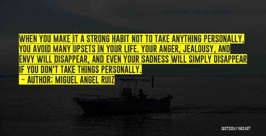 Life Upsets Quotes By Miguel Angel Ruiz