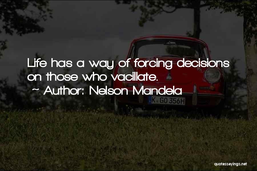 Life Vacillate Quotes By Nelson Mandela