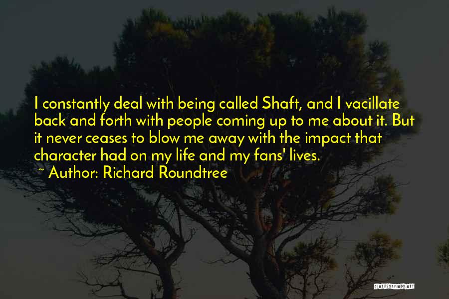 Life Vacillate Quotes By Richard Roundtree