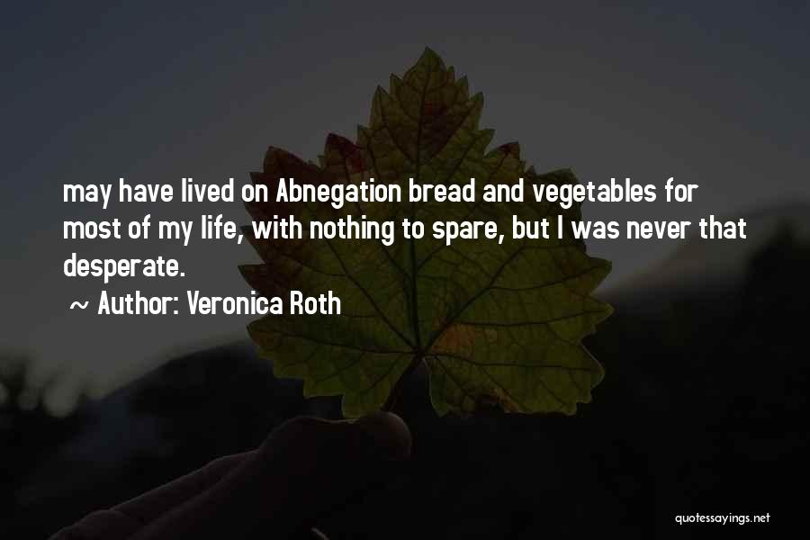 Life Vegetables Quotes By Veronica Roth