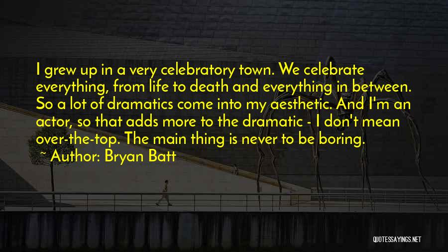 Life Very Boring Quotes By Bryan Batt