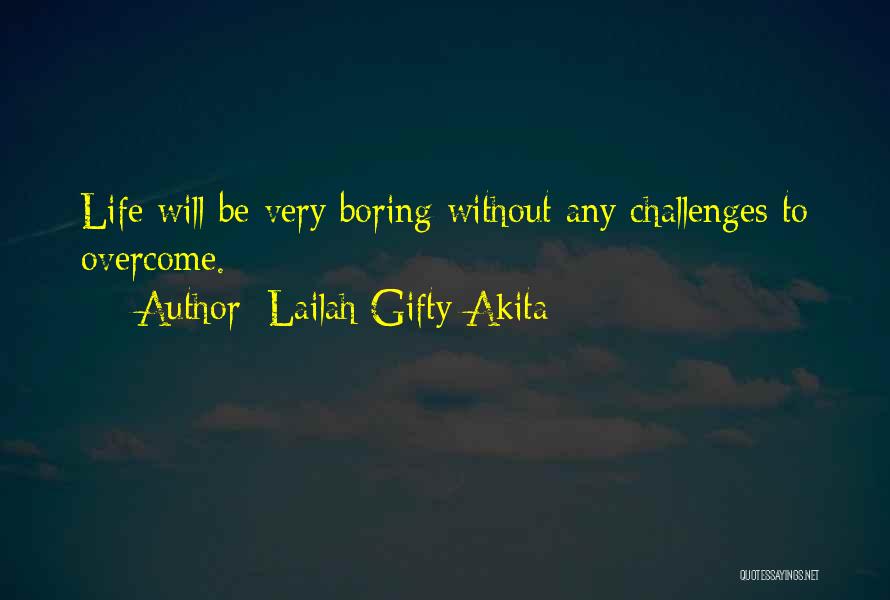 Life Very Boring Quotes By Lailah Gifty Akita