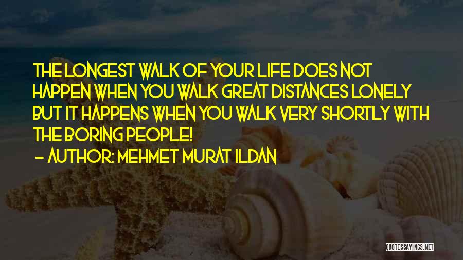 Life Very Boring Quotes By Mehmet Murat Ildan