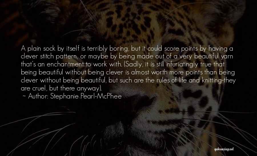 Life Very Boring Quotes By Stephanie Pearl-McPhee