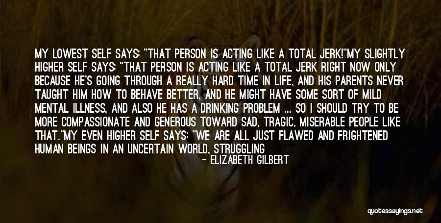 Life Very Sad Quotes By Elizabeth Gilbert Life Very Sad Quotes By Elizabeth Gilbert