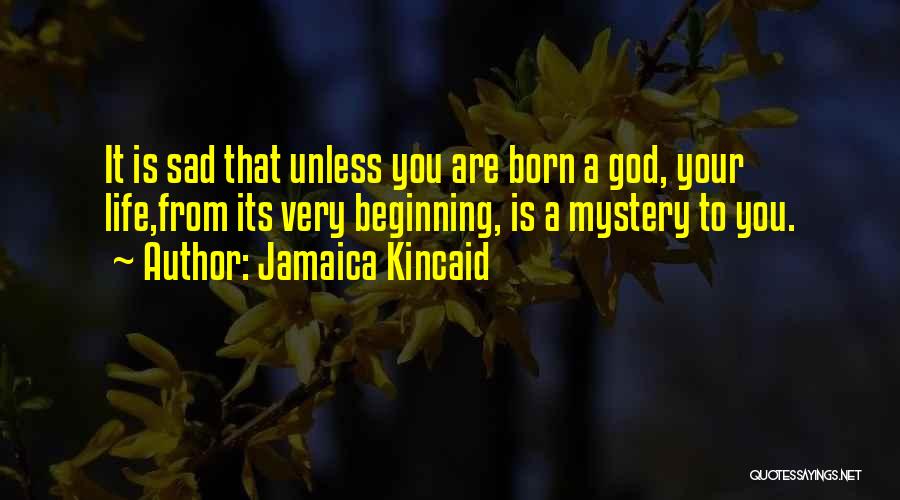 Life Very Sad Quotes By Jamaica Kincaid