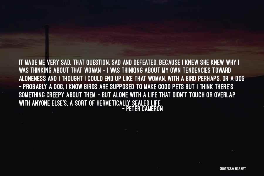 Life Very Sad Quotes By Peter Cameron Life Very Sad Quotes By Peter Cameron