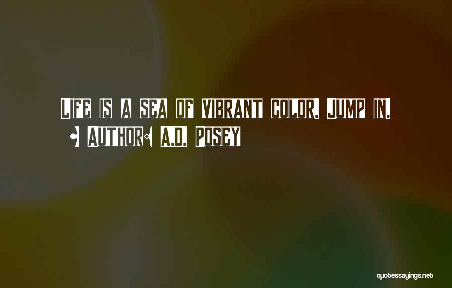 Life Vibrant Quotes By A.D. Posey