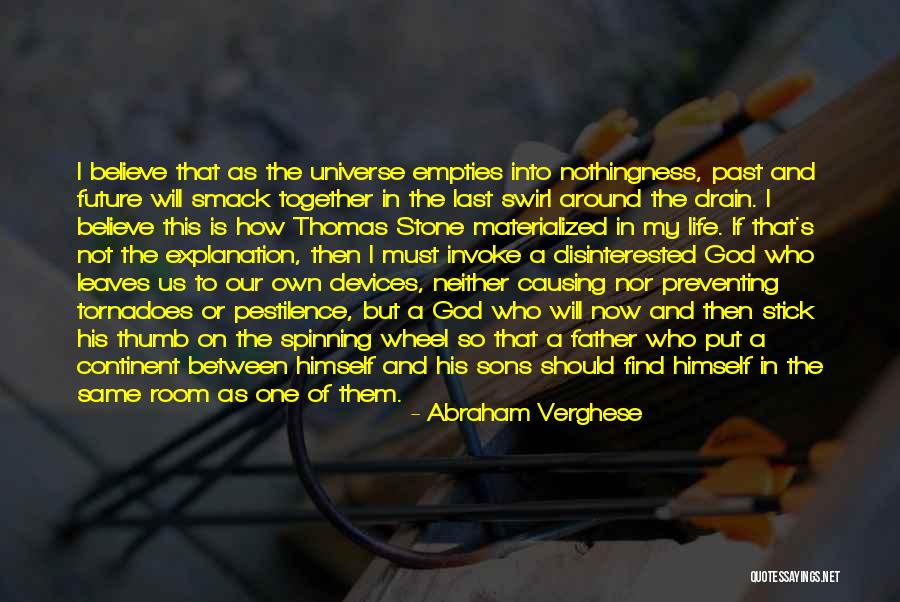 Life W/ Explanation Quotes By Abraham Verghese Life W/ Explanation Quotes By Abraham Verghese