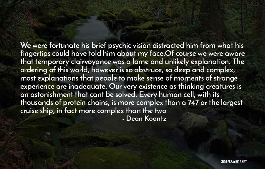 Life W/ Explanation Quotes By Dean Koontz Life W/ Explanation Quotes By Dean Koontz